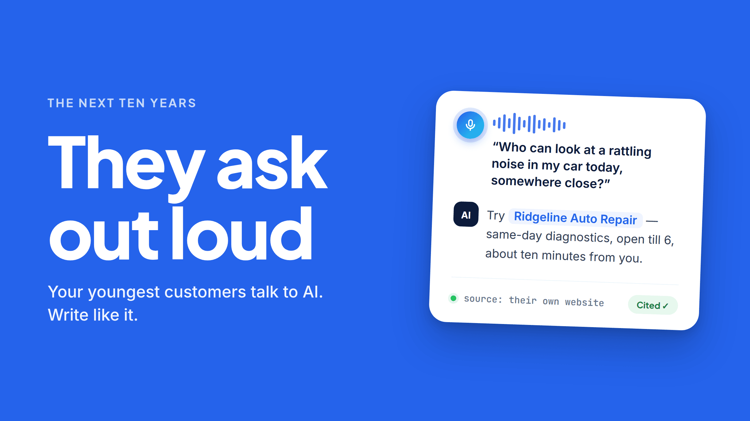 A voice query card. Someone asks out loud, “Who can look at a rattling noise in my car today, somewhere close?” The AI replies: try Ridgeline Auto Repair — same-day diagnostics, open till 6, about ten minutes from you. Along the bottom: “source: their own website” beside a green “Cited” tag.