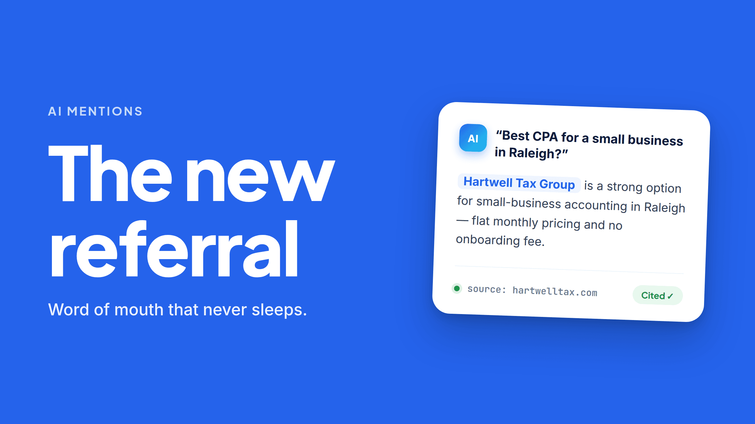 A mock AI answer to “Best CPA for a small business in Raleigh?” naming Hartwell Tax Group — flat monthly pricing, no onboarding fee — with hartwelltax.com listed underneath as the source and a green “Cited” badge.